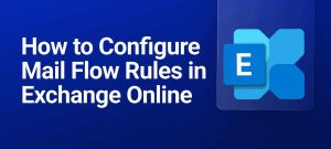 How to Configure Mail Flow Rules in Exchange Online