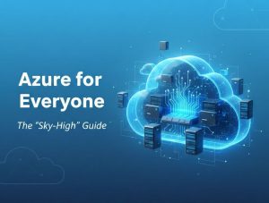 Azure for Everyone: The “Sky-High” Guide.